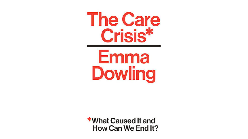 Buchcover von "The Care Crisis. What Caused It and How Can We End It?" von Emma Dowling